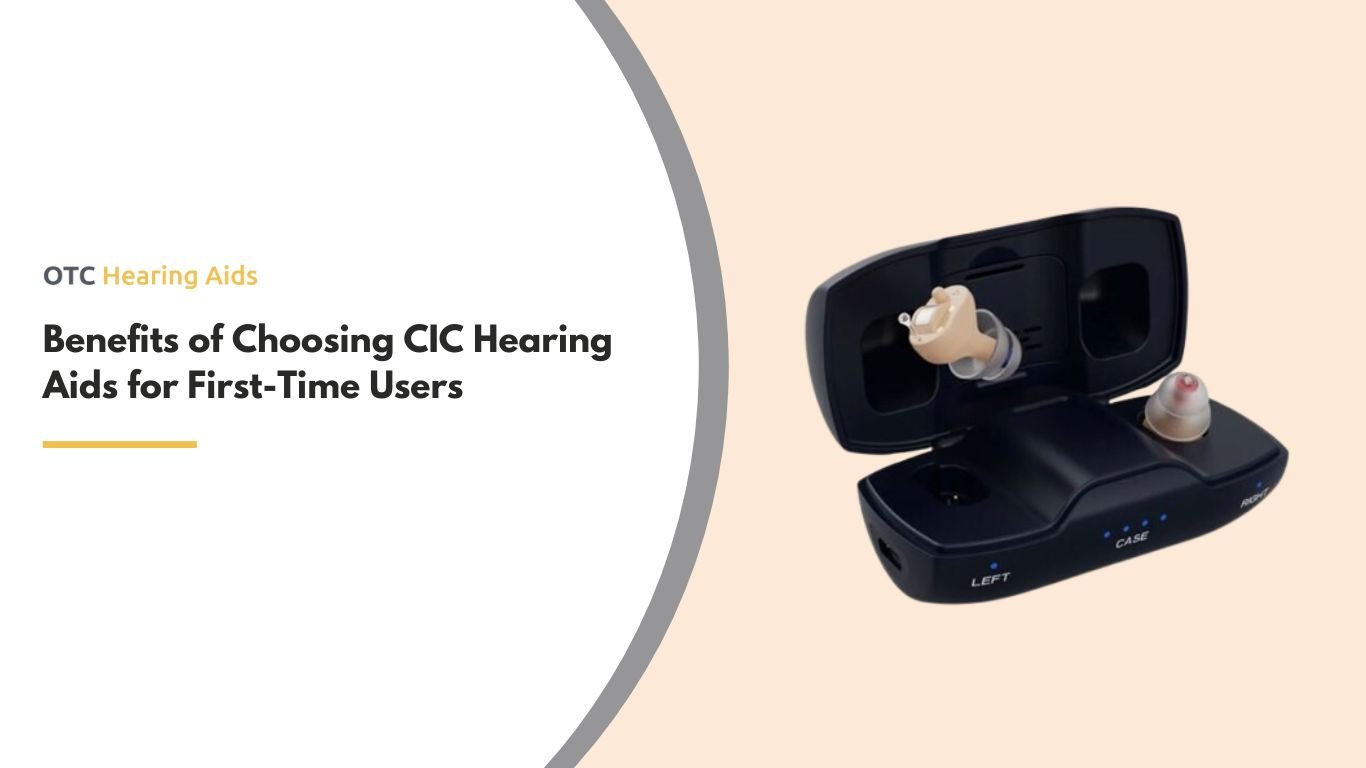 Benefits of Choosing CIC Hearing Aids